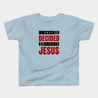 I Have Decided To Follow Jesus | Christian Typography Kids T-Shirt